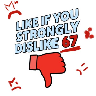 like if you strongly dislike 67