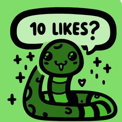 cute snake saying "10 likes?"