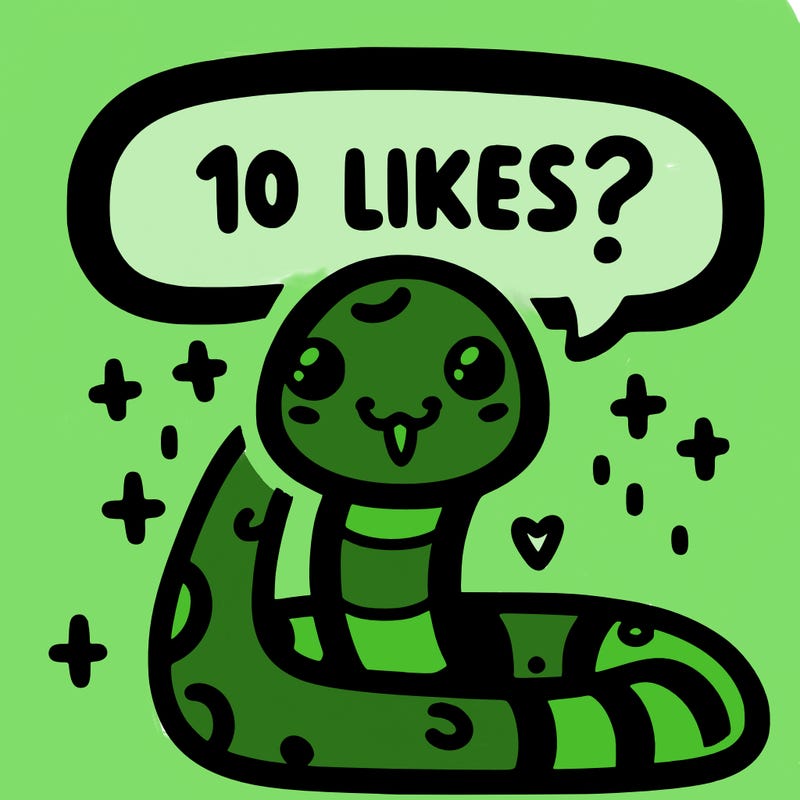 cute snake saying "10 likes?"