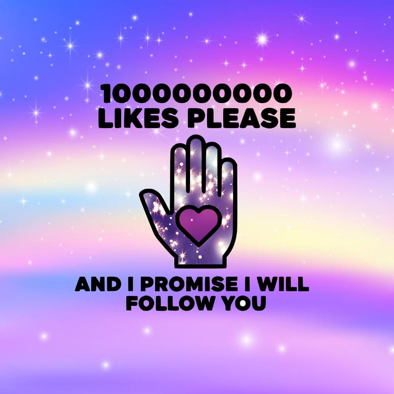 100000000000 likes please and i promise i will follow you