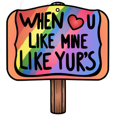 a sign that says when u like mine i like your's