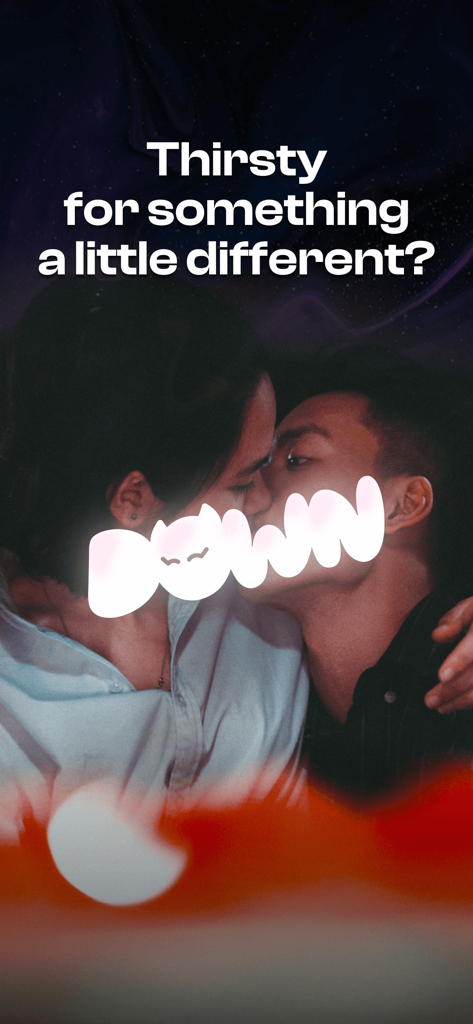 DOWN: The Casual Dating App - A couple kissing with the text Thirsty for something a little different and the DOWN app logo
