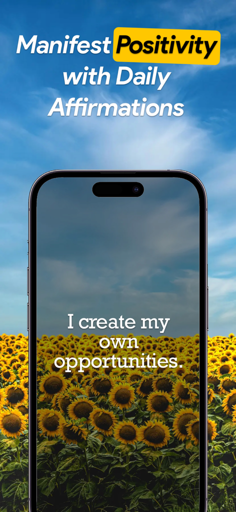 Positive Affirmations: Uplift - Positive Affirmations Uplift app screen showing the quote I create my own opportunities on a sunflower background