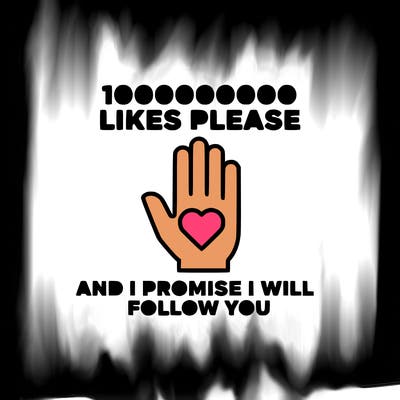 100000000000 likes please and i promise i will follow you
