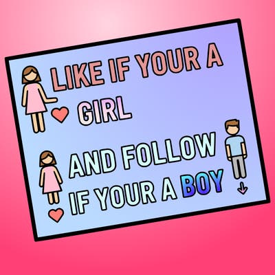like if your a girl and follow if your a boy