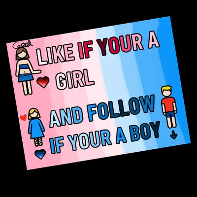 like if your a girl and follow if your a boy