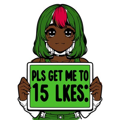 realistic girl holding up a sign that says “pls get me to 15 likes!”