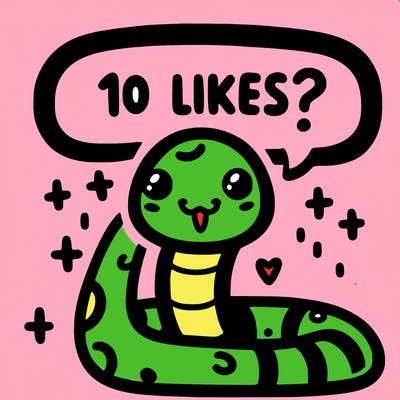 cute snake saying "10 likes?"