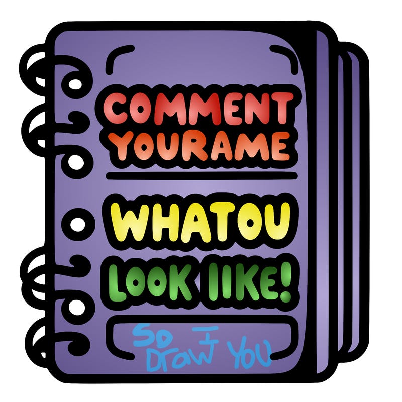 note book that says comment your name what you look like!(like as well)
