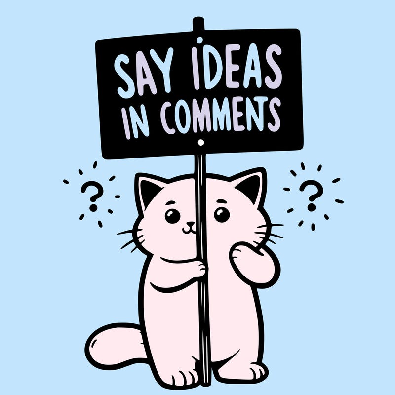 cat holding sign that says say ideas in comments