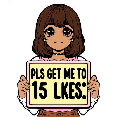 realistic girl holding up a sign that says “pls get me to 15 likes!”