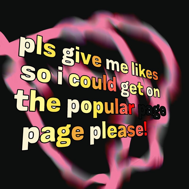 text saying " pls give me likes so i could get on the popular page please!.