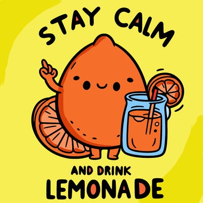 stay calm and drink lemonade
