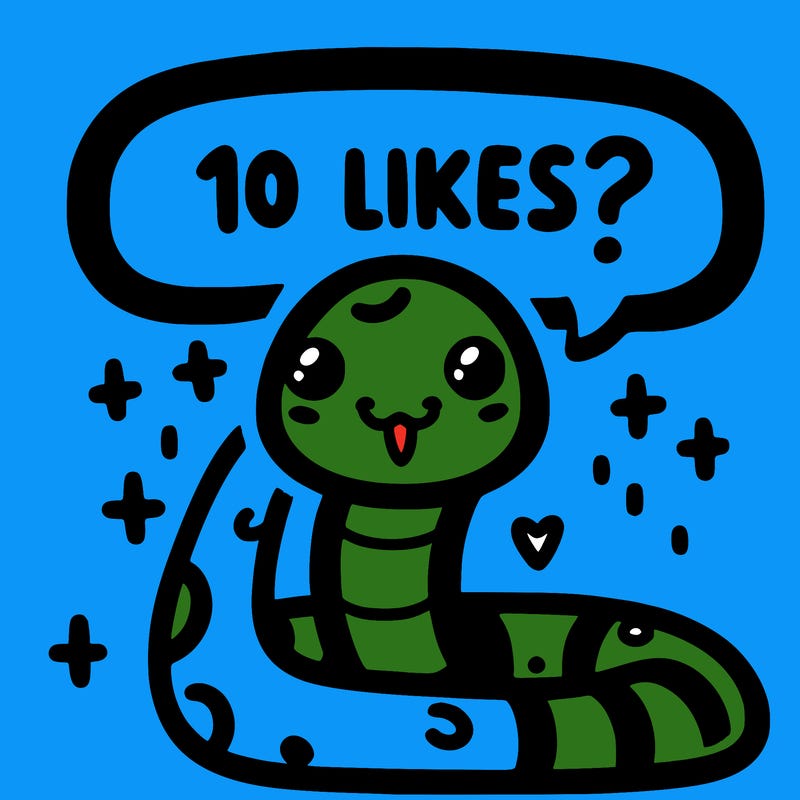 cute snake saying "10 likes?"
