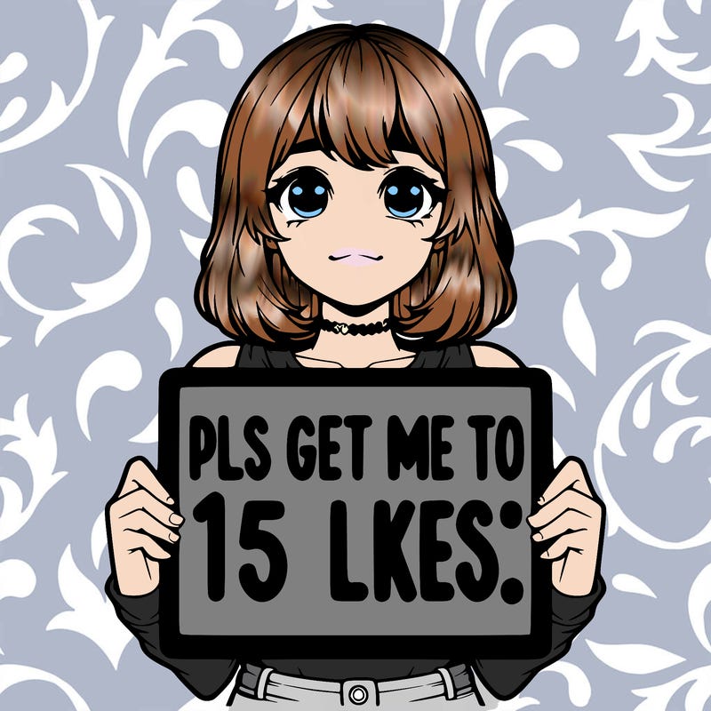 realistic girl holding up a sign that says “pls get me to 15 likes!”
