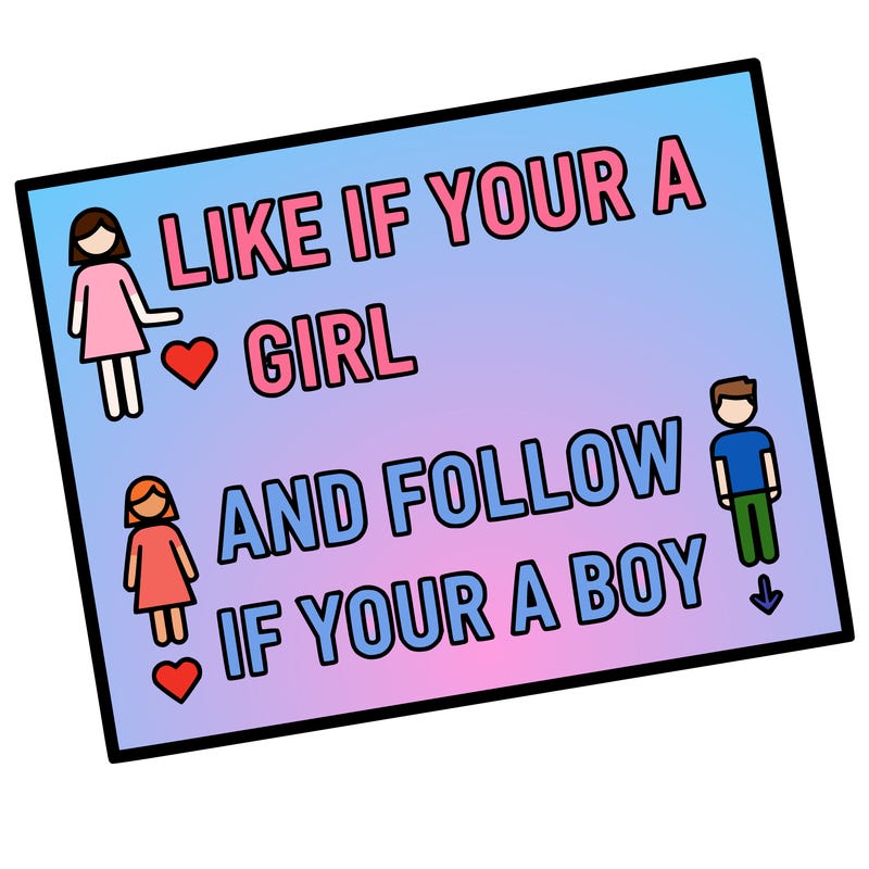 like if your a girl and follow if your a boy