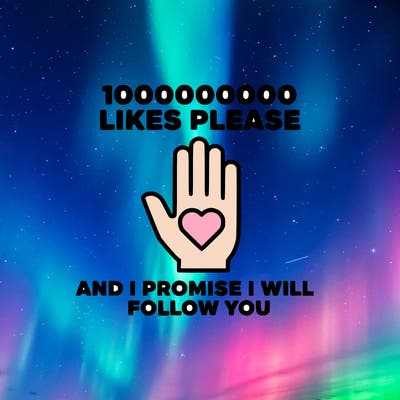 100000000000 likes please and i promise i will follow you