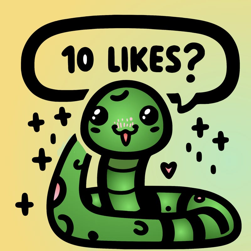 cute snake saying "10 likes?"