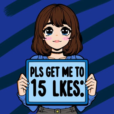 realistic girl holding up a sign that says “pls get me to 15 likes!”