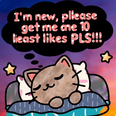 kitty taking a nap dream talking and saying "i'm new, please get me at least 10 likes pls!!"