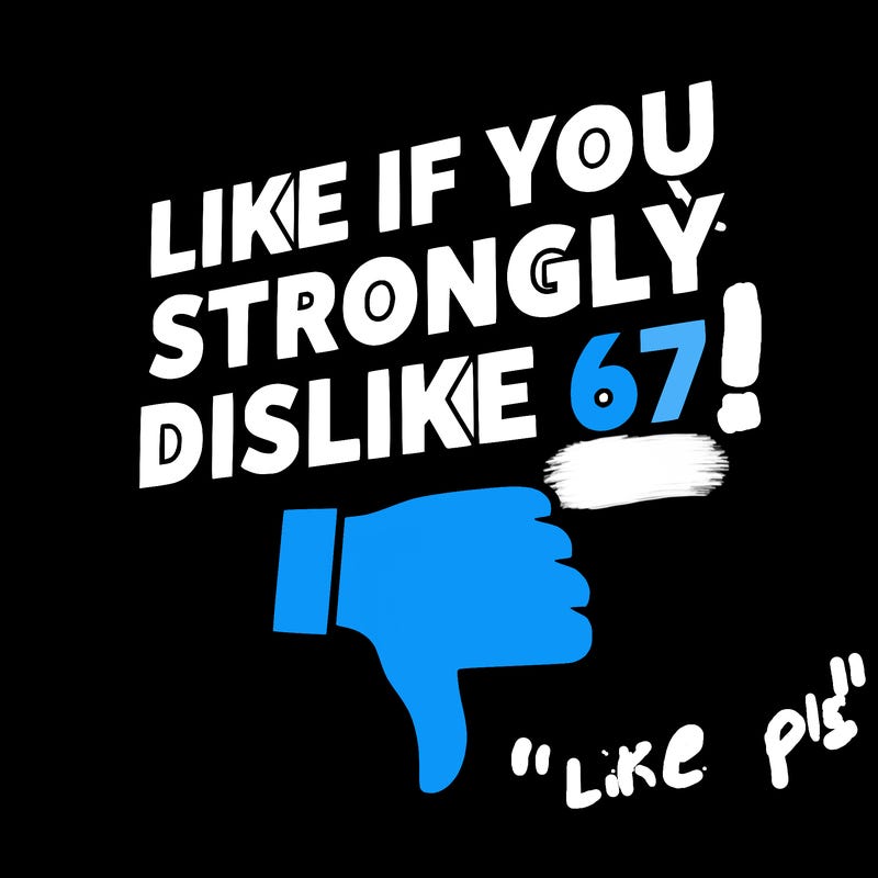 like if you strongly dislike 67