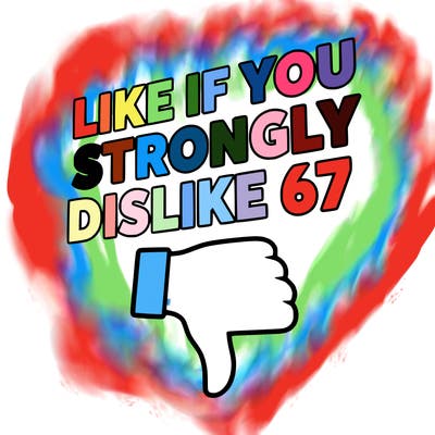 like if you strongly dislike 67
