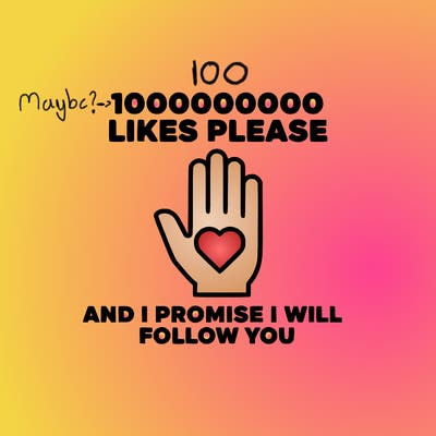 100000000000 likes please and i promise i will follow you