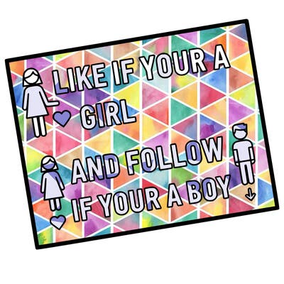 like if your a girl and follow if your a boy