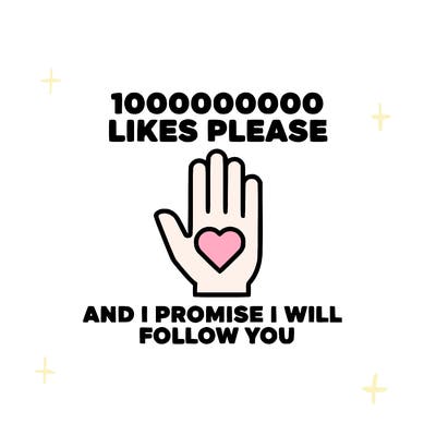 100000000000 likes please and i promise i will follow you