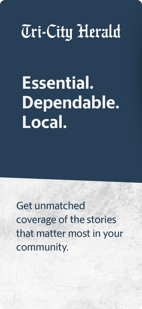 Tri-City Herald news app slogan screen featuring Essential Dependable Local text and unmatched community coverage message