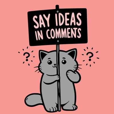 cat holding sign that says say ideas in comments