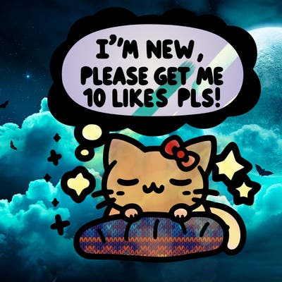 kitty taking a nap dream talking and saying "i'm new, please get me at least 10 likes pls!!"