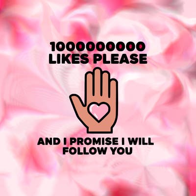 100000000000 likes please and i promise i will follow you