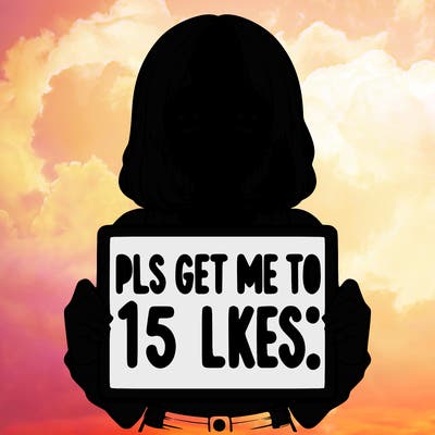 realistic girl holding up a sign that says “pls get me to 15 likes!”
