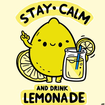 stay calm and drink lemonade