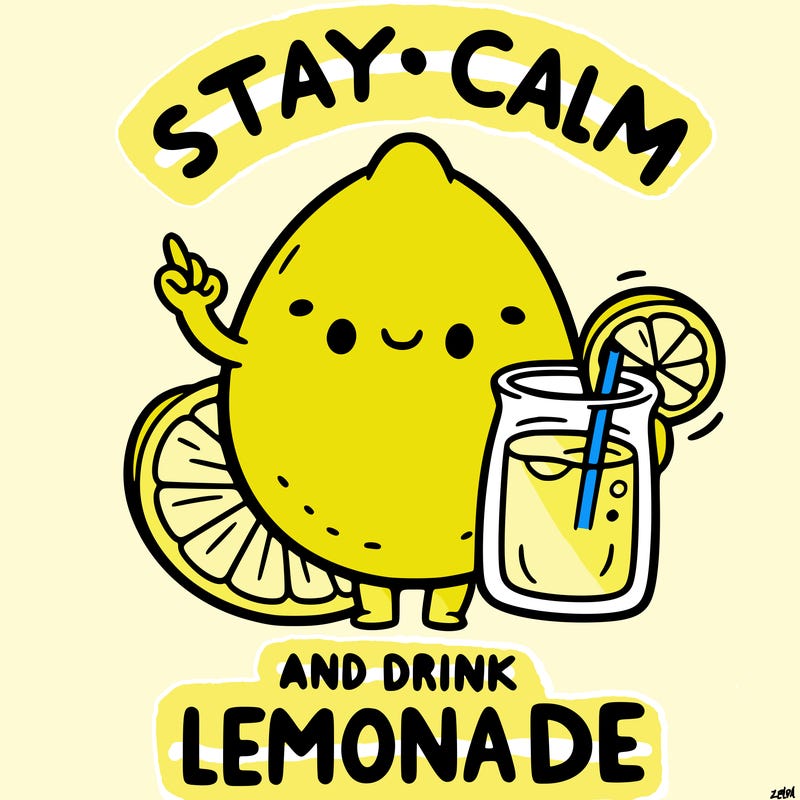 stay calm and drink lemonade