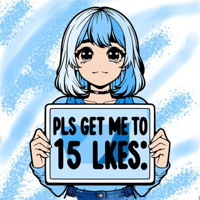 realistic girl holding up a sign that says “pls get me to 15 likes!”