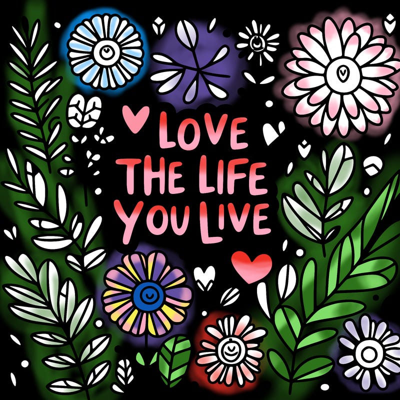 love the life you live