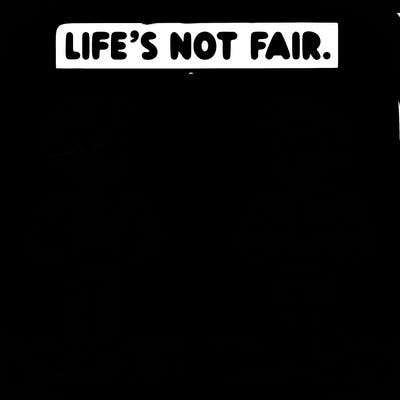life’s not fair
