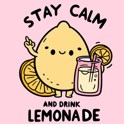 stay calm and drink lemonade