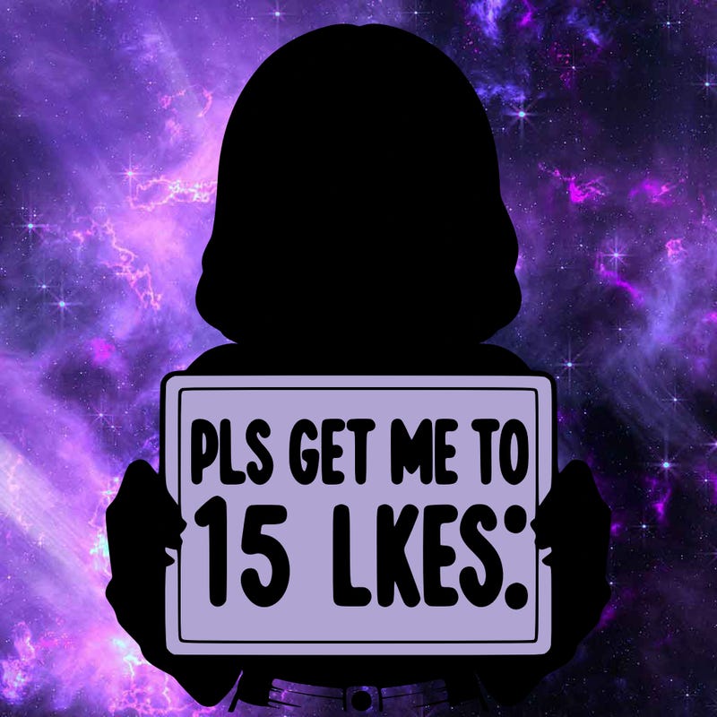 realistic girl holding up a sign that says “pls get me to 15 likes!”