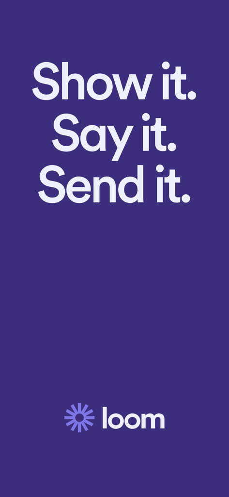 Loom app screen with the slogan Show it Say it Send it on a purple background with the company logo