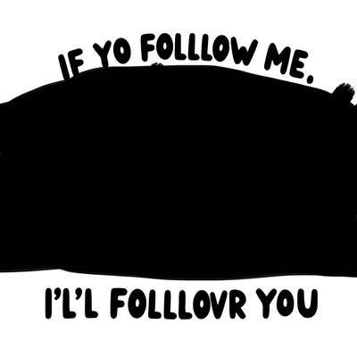 if you follow me, i’ll follow you