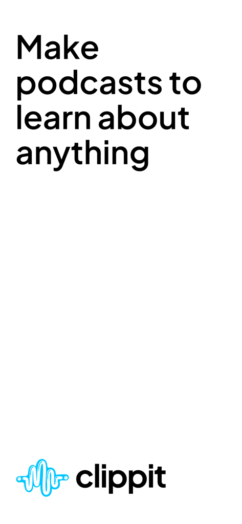 Clippit: AI Text To Speech - Clippit app screen with text Make podcasts to learn about anything