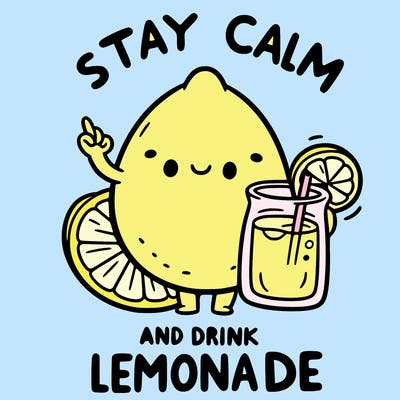 stay calm and drink lemonade