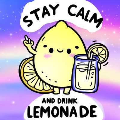 stay calm and drink lemonade
