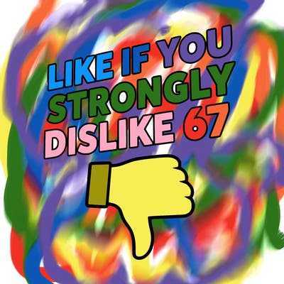 like if you strongly dislike 67