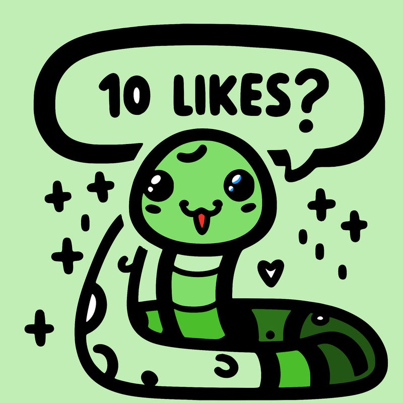 cute snake saying "10 likes?"