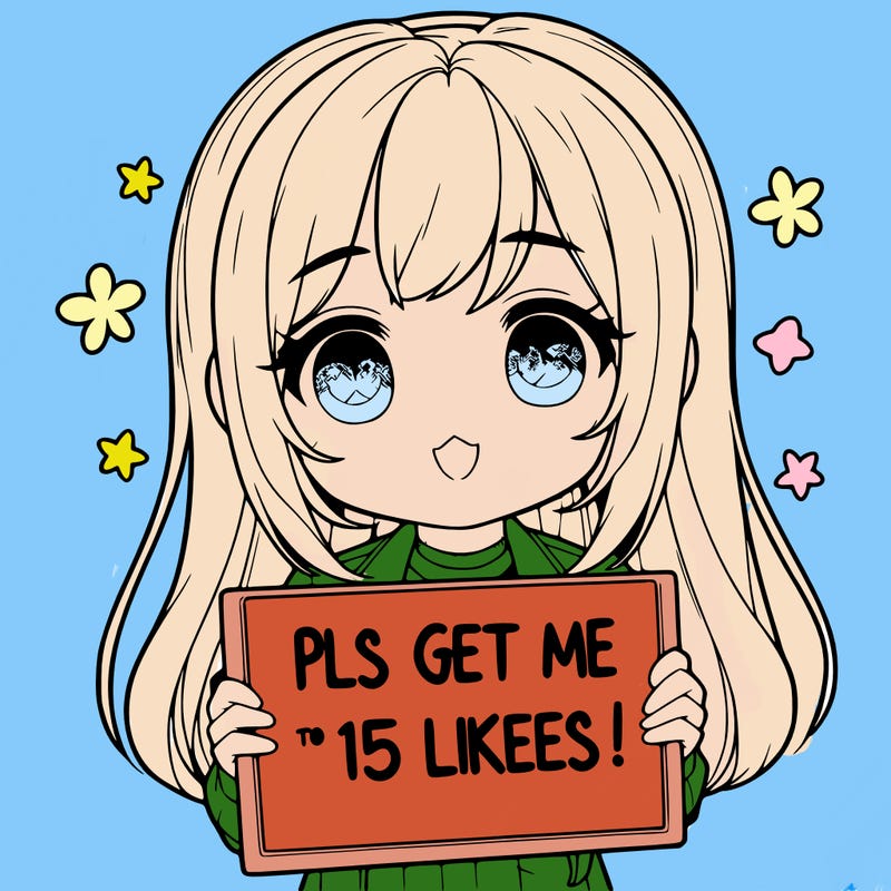 realistic girl holding up a sign that says “pls get me to 15 likes!”