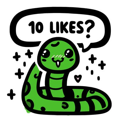 cute snake saying "10 likes?"